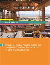 Study Report on Utilization of Trade Remedies in the Vietnam's implementation of FTAs and ASEAN Economic Community